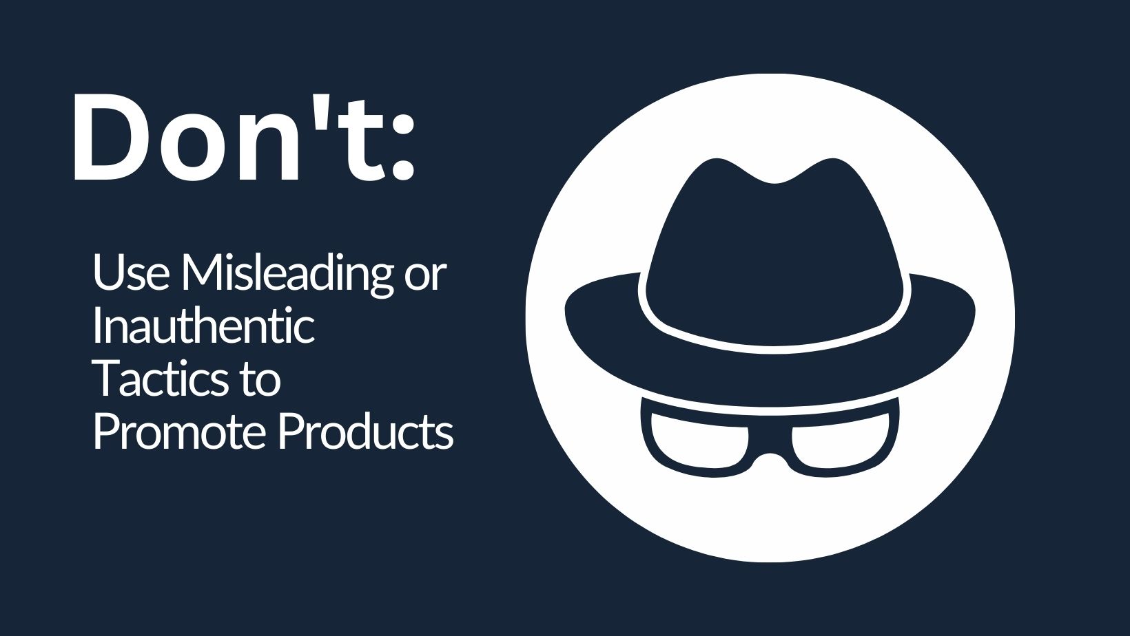 don't Use Misleading or Inauthentic Tactics to Promote Products